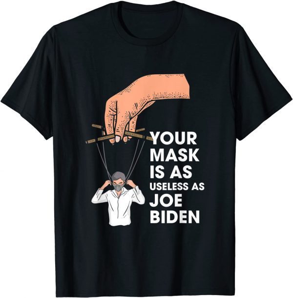 BidenYour Mask Is As Useless As Joe Bidden Masked String Puppet T-Shirt