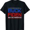 Buck Fiden And His Mandates Anti Biden 2021 Shirt
