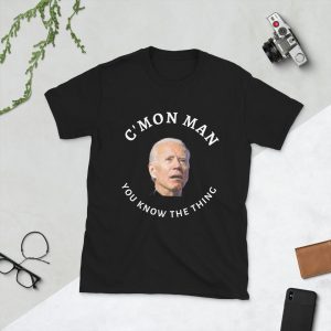 C'MON MAN You Know The Thing Joe Biden T-shirt
