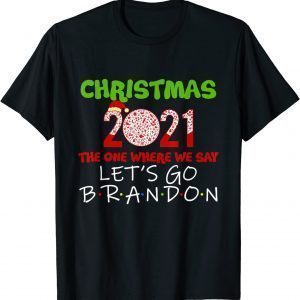 Christmas 2021 The One Where We Say Lets Go Brandom Brandon 2021 Shirt