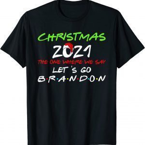 Christmas 2021 The One Where We Say Lets Go Brandon Classic Shirt