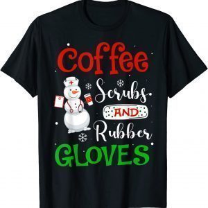 Coffee Scrubs And Rubber Gloves Coffee Lover Nurse Christmas 2021 Shirt