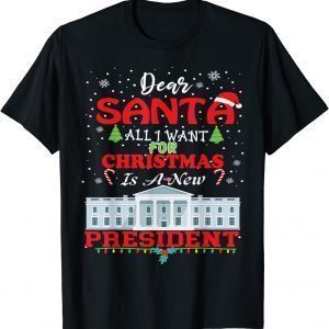 Dear Santa, All I Want For Christmas Is A New President Classic Shirt
