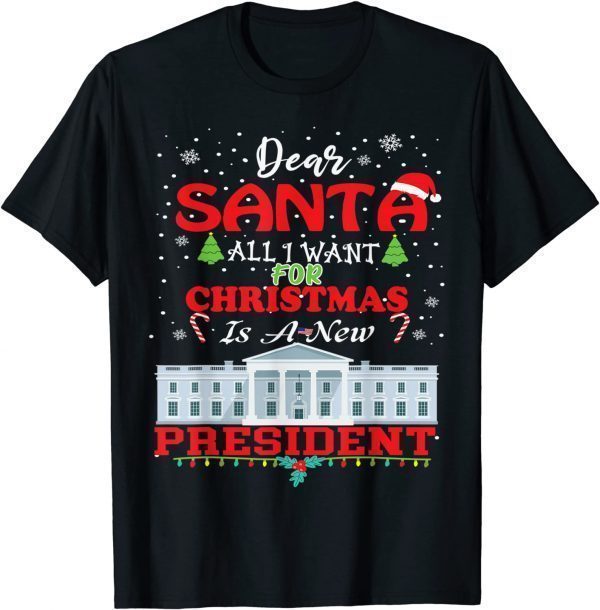 Dear Santa, All I Want For Christmas Is A New President Classic Shirt