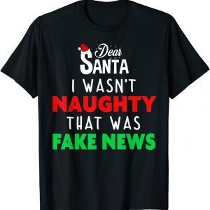 Dear Santa I Wasn't Naughty That Was Fake News Classic Shirt