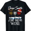 Dear Santa Just Bring Wine For Christmas T-Shirt