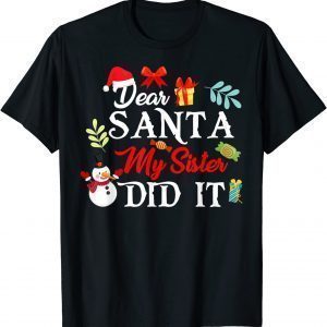 Dear Santa, My Sister Did It Christmas Holiday Party T-Shirt