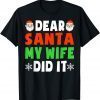Dear Santa My Wife Did It Santa Christmas Pajamas T-Shirt