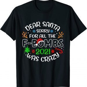 Dear Santa Sorry For All The f-bombs 2021 Was Crazy Classic Shirt