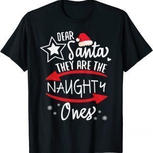 Dear Santa They Are The Naughty Ones Christmas Xmas Limited Shirt