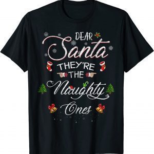 Dear Santa, They're The Naughty Ones Ugly Christmas 2022 Shirt