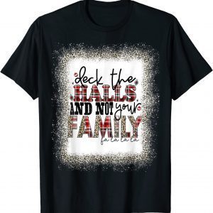 Deck The Halls and Not Your Family Merry Christmas T-Shirt