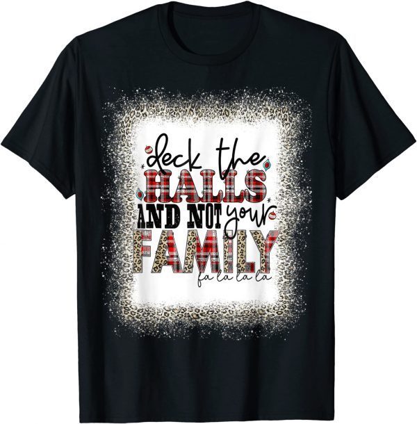 Deck The Halls and Not Your Family Merry Christmas T-Shirt