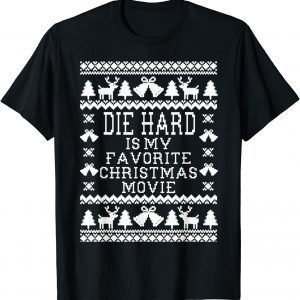 Die-Hard Is My Favorite Christmas Movie Ugly Christmas Classic Shirt