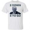 Donald Trump 2 down 8 to go 2021 T-shirt