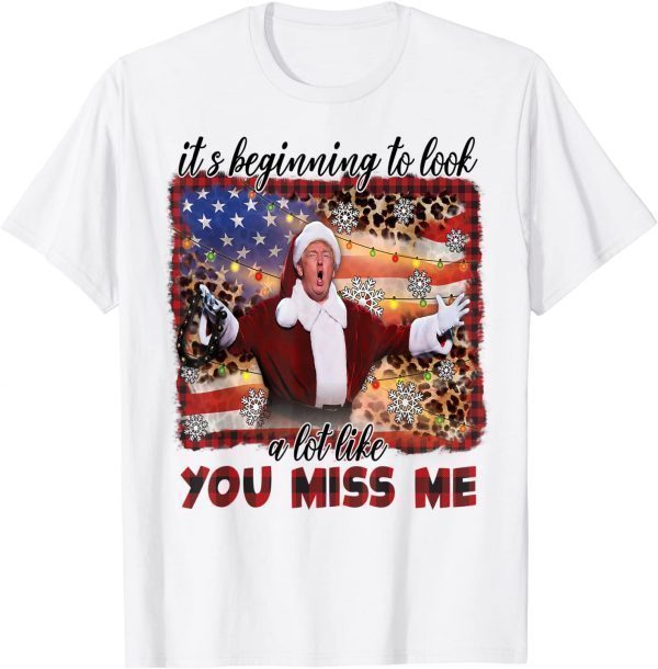 Donald Trump It’s Beginning To Look A Lot Like You Miss Me Classic Shirt