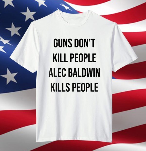 Donald Trump Jr. Alec Baldwin Kills People 2021 T-Shirt