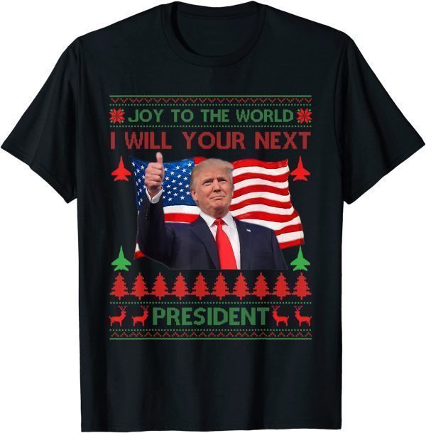 Donald Trump Ugly Christmas USA I Will Your Next President 2022 Shirt