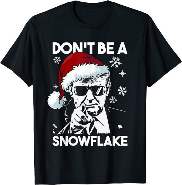 Don't Be A Snowflake Santa Trump Ugly Christmas Sweater Gift Shirt