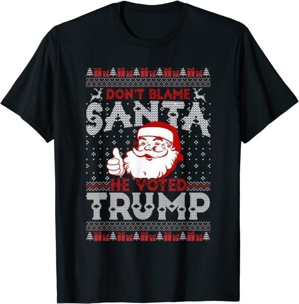 Don't Blame Santa He Voted Trump Ugly Christmas Sweater Limited Shirt