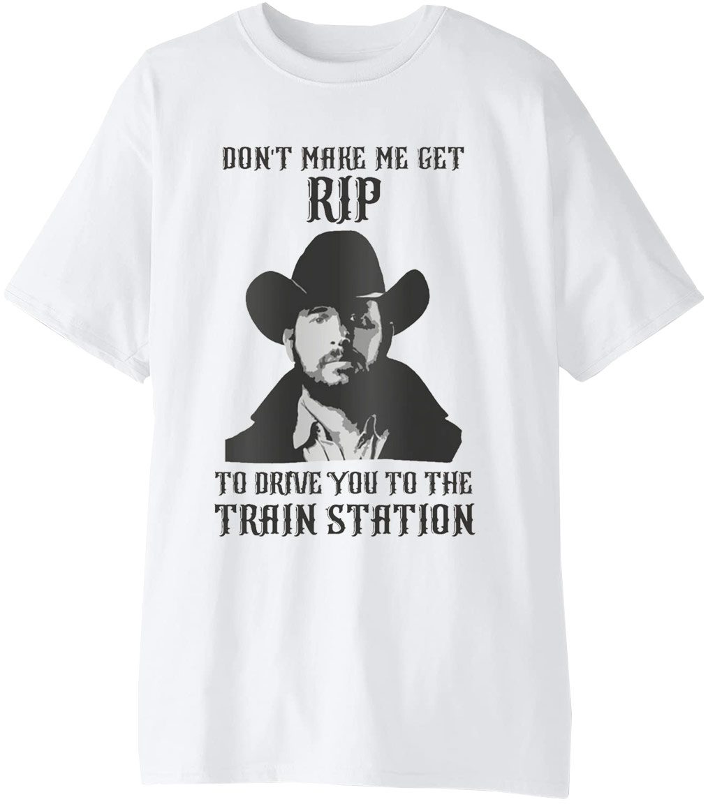Don't Make Me Get Rip to Drive You to the Train Station 2021 T-shirt