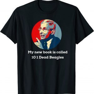 Dr Fauci Beagle Dog Puppies Sarcastic Anti Biden 2021 Shirt