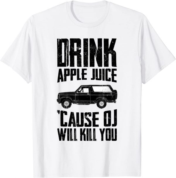 Drink Apple Juice Because OJ Will Kill You 2022 Classic Shirt