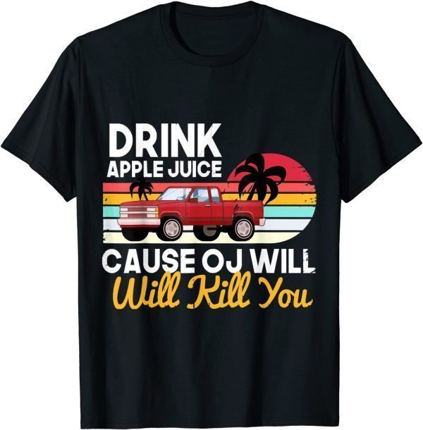 Drink Apple Juice Because OJ Will Kill You Car Vintage T-Shirt