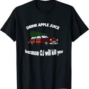 Drink Apple Juice Because OJ Will Kill You Christmas Classic Shirt