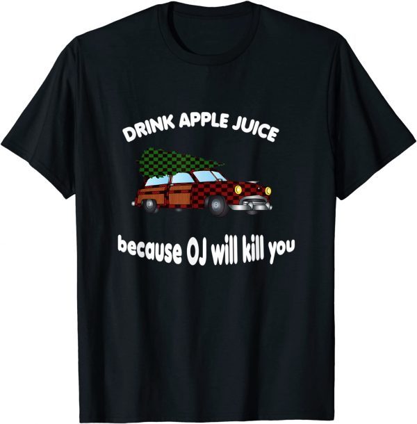 Drink Apple Juice Because OJ Will Kill You Christmas Classic Shirt