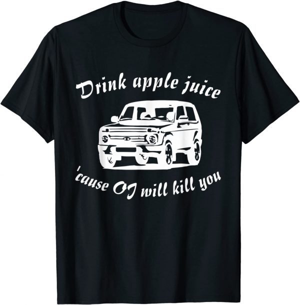 Drink Apple Juice Because OJ Will Kill You Classic Shirt