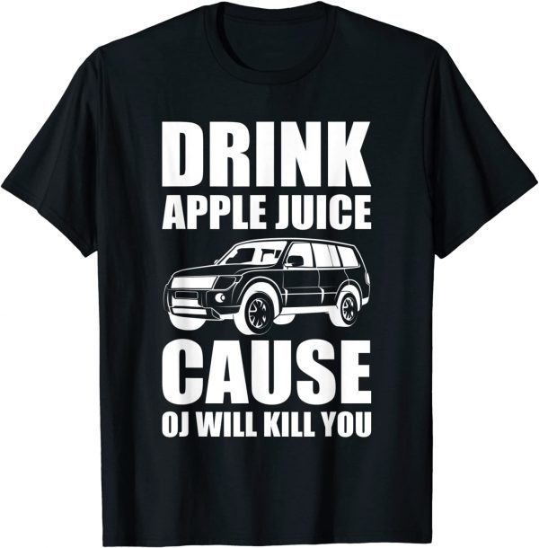 Drink Apple Juice Because OJ Will Kill You Vintage Sarcastic Classic Shirt