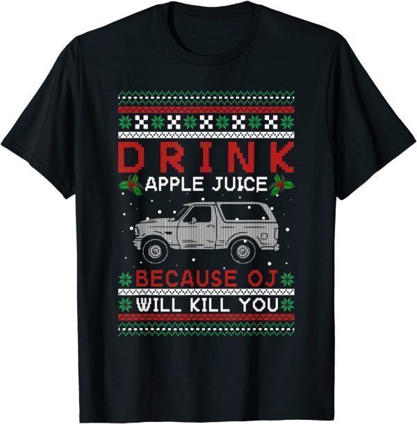 Drink Apple Juice Because OJ Will Kill You ugly Christmas Xmas 2021 Shirt