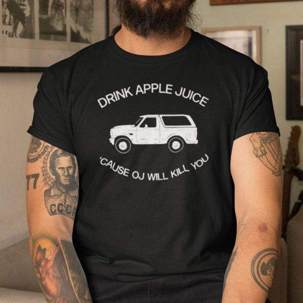 Drink Apple Juice Oj Kills OJ Simpson Joke Classic Shirt