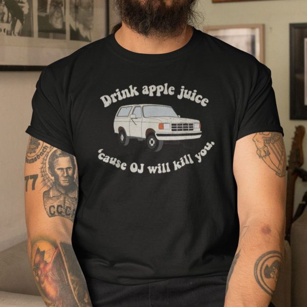 Drink Apple Juice Oj Kills Unisex Shirt