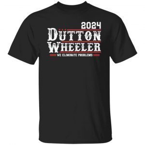 Dutton Wheeler 2024 we eliminate problems Classic shirt