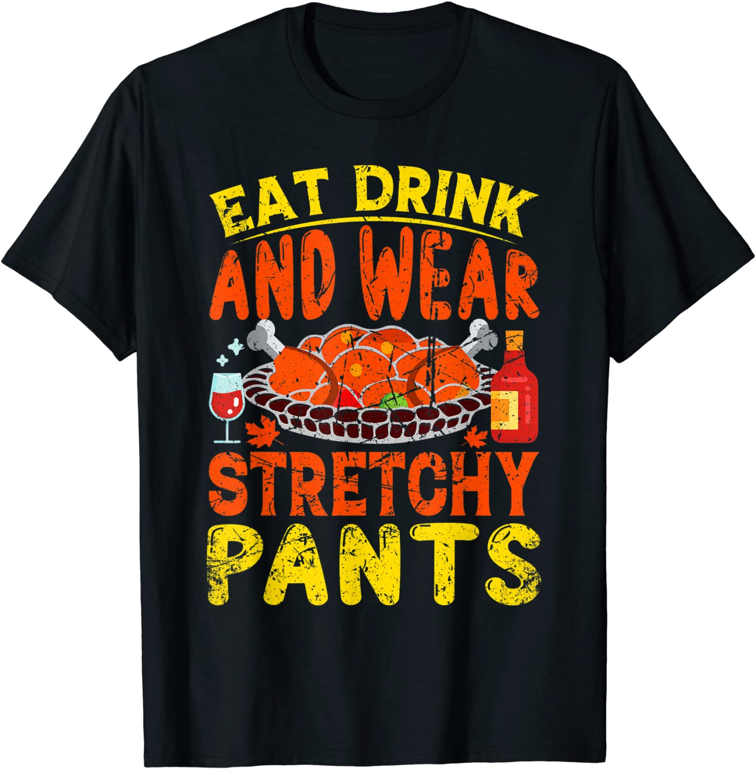 Eat Drink Wear Stretchy Pants Thanksgiving Limited Shirt