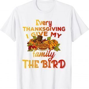 Every Thanksgiving I Give My Family The Bird Turkey lovers Classic Shirt