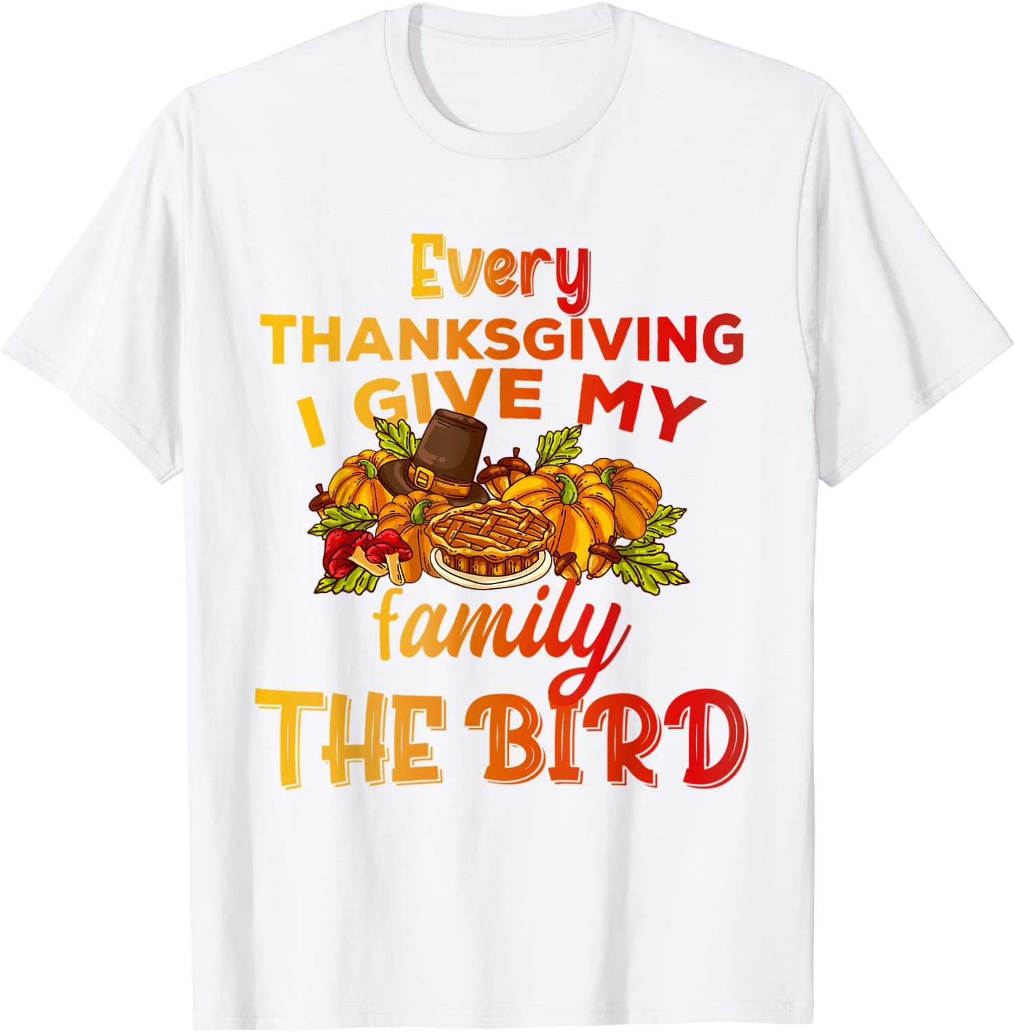 Every Thanksgiving I Give My Family The Bird Turkey lovers Classic Shirt