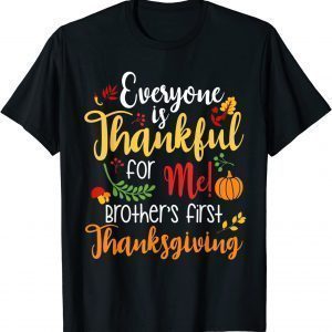 Everyone Is Thankful for Me Brother First Tee Thanksgiving T-Shirt