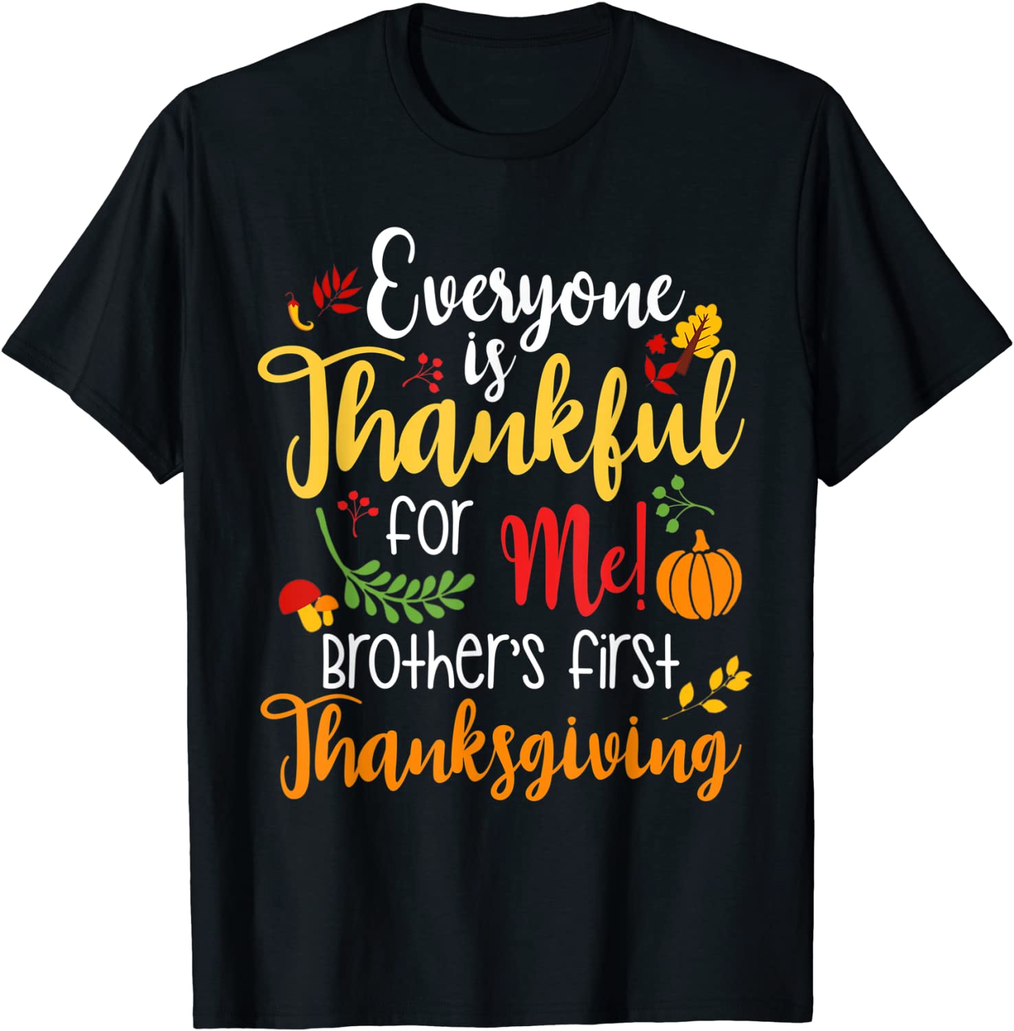 Everyone Is Thankful for Me Brother First Tee Thanksgiving T-Shirt