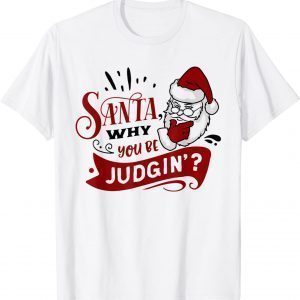 Family Matching Christmas Pajamas Santa Why You Be Judgin'? 2021 Shirt