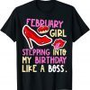 February Girl Birth Month Heels Stepping Birthday Like Boss T-Shirt