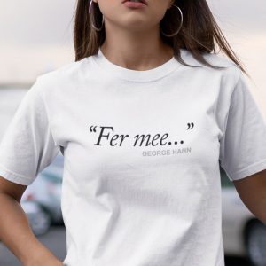 Fer Mee George Hahn 2022 Shirt