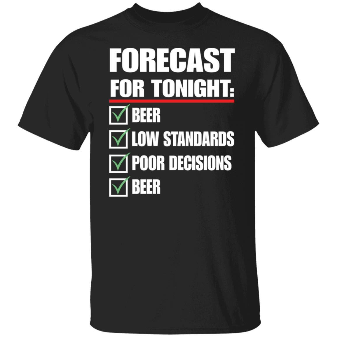 Forecast for tonight beer low standards poor decisions shirt