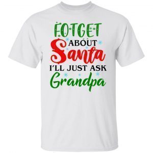 Forget about santa i’ll just ask grandpa 2021 T-shirt