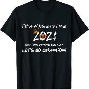 Friendsgiving 2021 The One Where We Say Let's Go Trump Gift T-Shirt