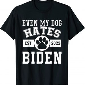 From 2022 Even My Dog Hates Biden Biden Sucks Anti Biden Classic Shirt