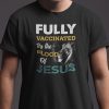 Fully Vaccinated By The Blood Of Jesus Shirt