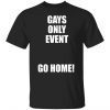 Gays Only Event Go Home 2021 Shirt